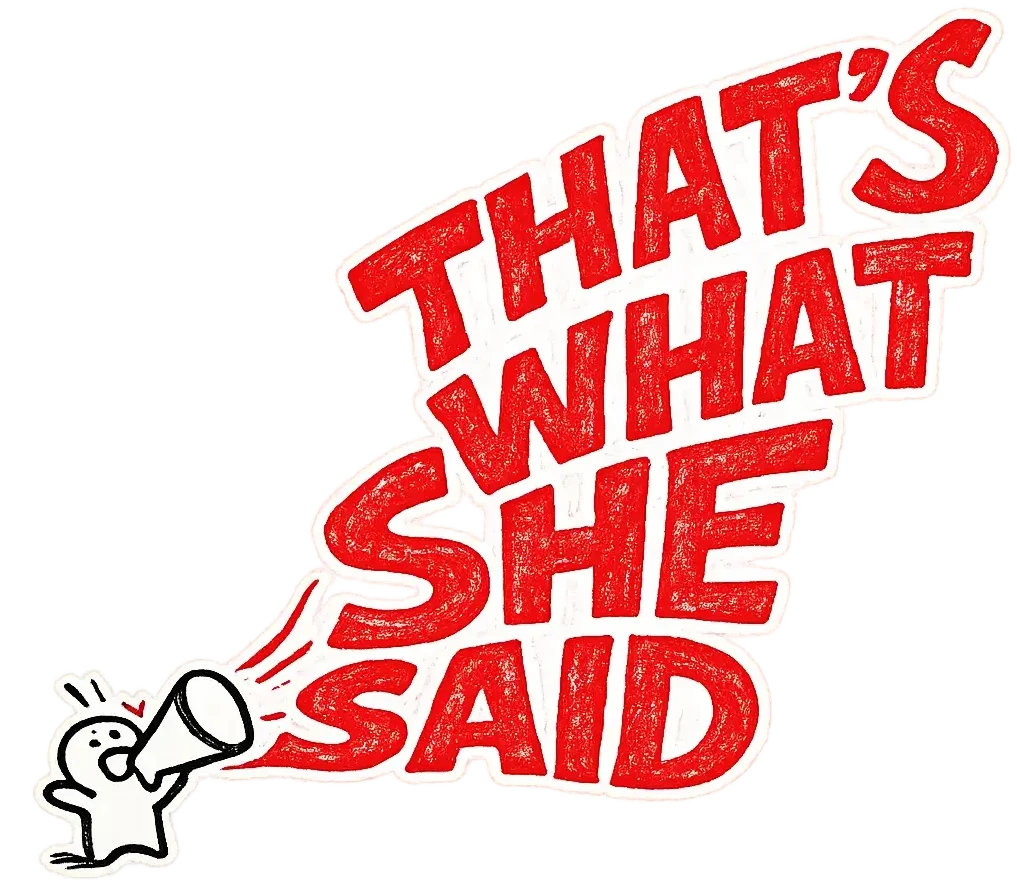That’s What She Said